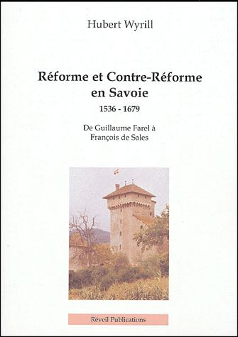 Réforme et Contre-Réforme en Savoie 1536-1679. De Guillaume Farel à François de Sales