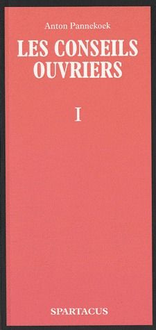 Les conseils ouvriers. Tome 1, La tâche, la lutte, la pensée