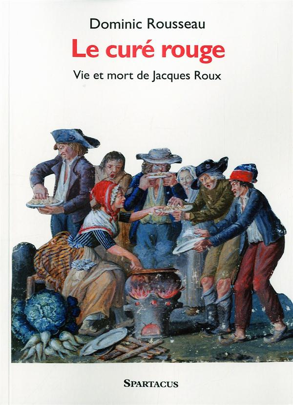 Le Curé rouge. Vie et mort de Jacques Roux