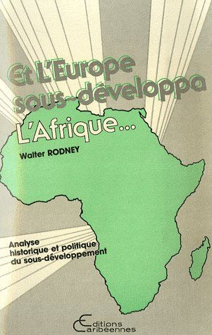 Et l'Europe sous-développa l'Afrique. Analyse historique et politique du sous développement