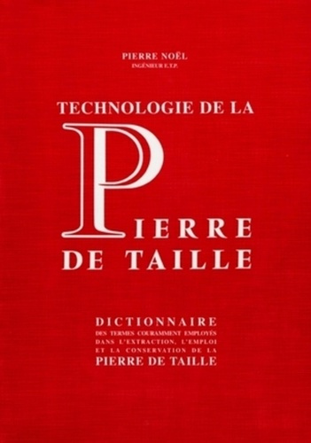 Technologie de la pierre de taille. Dictionnaire des termes couramment employés dans l'extraction, l