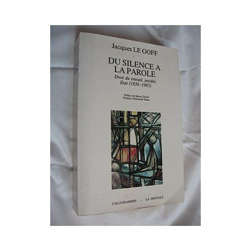 Du silence à la parole. Droit du travail, société, Etat (1830-1985)