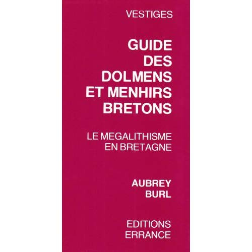 Guide des menhirs et dolmens bretons. Le mégalithisme en Bretagne