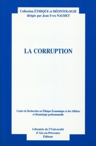 LA CORRUPTION - CENTRE DE RECHERCHES EN ETHIQUE ECONOMIQUE ET DES AFFAIRES ET DEONTOLOGIE PROFESSION