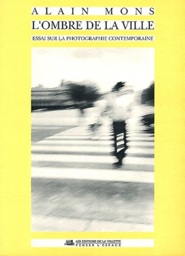 L'ombre de la ville. Essai sur la photographie contemporaine