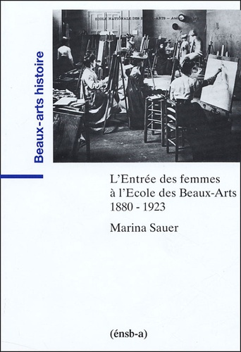 L'Entrée des femmes à l'Ecole des Beaux-Arts 1880-1923