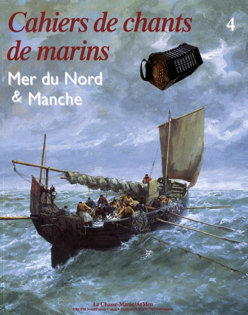 Cahiers de chants de marins. Volume 4, Mer du Nord & Manche