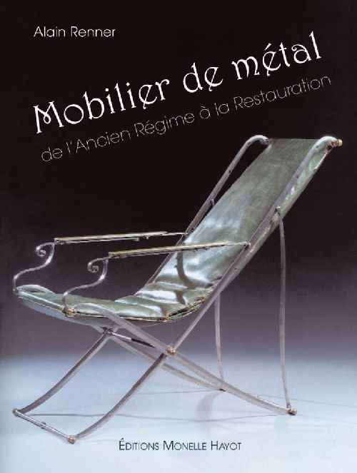 Mobilier de métal. De l'ancien régime à la restauration