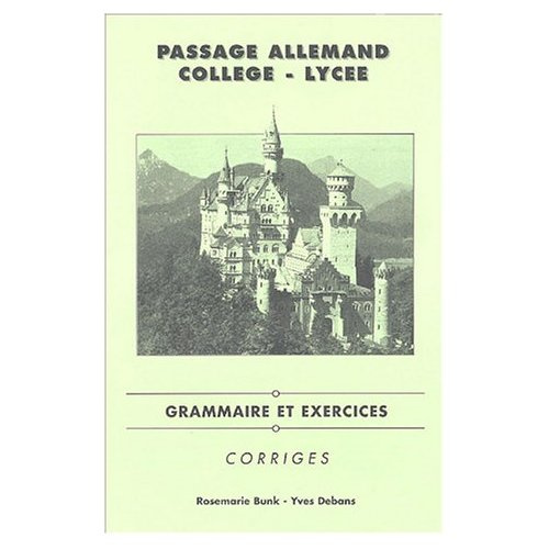 Passage Allemand Collège-Lycée. Grammaire et exercices, corrigés