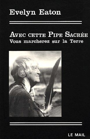 Avec cette pipe sacrée vous marcherez sur la terre