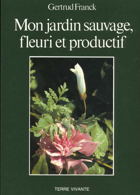 Mon jardin sauvage, fleuri et productif
