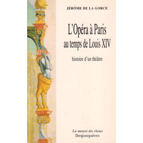 L'opéra à Paris au temps de Louis XIV. L'histoire d'un théâtre