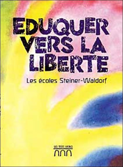 Eduquer vers la liberté. Les écoles Steiner-Waldorf