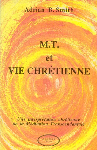 MEDITATION TRANSCENDENTALE ET VIE CHRETIENNE. Une interprétation chrétienne de la Méditation Transce