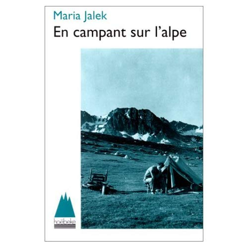 EN CAMPANT SUR L'ALPE. Au-dessus de la plus haute route d'Europe, des aiguilles d'Arves au grand Par