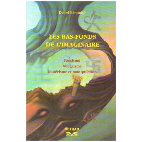 Les bas-fonds de l'imaginaire. Fascisme, intégrisme, ésotérisme et manipulation