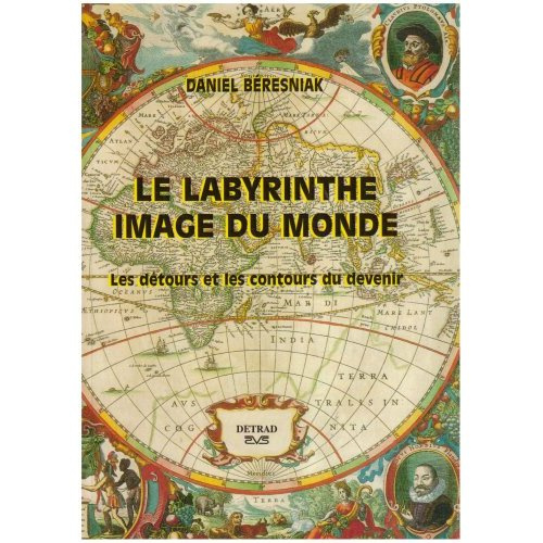 Le labyrinthe, image du monde. Les détours et les contours du devenir