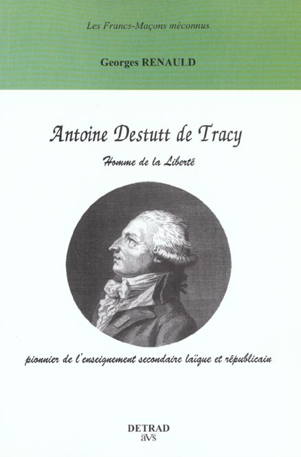 ANTOINE DESTUTT DE TRACY : HOMME DE LA LIBERTE, PIONNIER DE L'ENSEIGNEMENT SECONDAIRE LAIQUE ET REPU