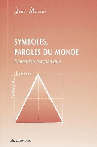 Symboles, paroles du monde. L'intention maçonnique