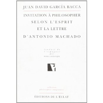 Invitation à philosopher selon l'esprit et la lettre d'Antonio Machado