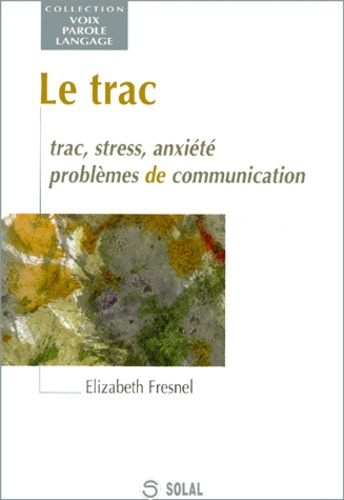 LE TRAC. Trac, stress, anxiété, problèmes de communication
