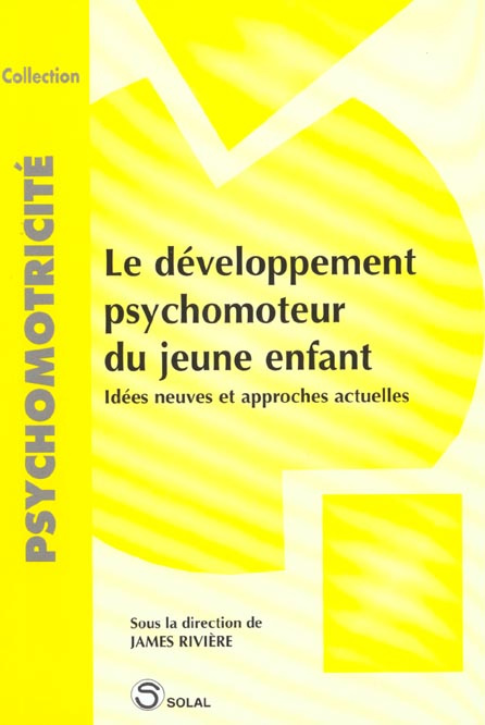 Le développement psychomoteur du jeune enfant. Idées neuves et approches actuelles