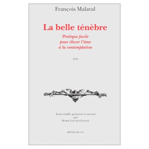 La belle ténèbre. suivie de La plainte de Philothée. Pratique facile pour élever l'âme à la contempl