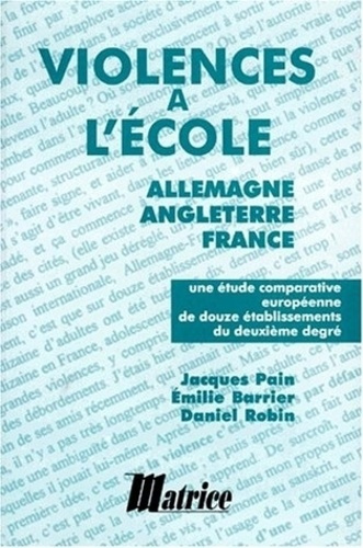 LA VIOLENCE A L'ECOLE. Allemagne, Angleterre, France, Une étude comparative européenne de douze étab