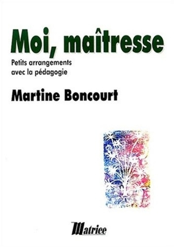 Moi, Maîtresse. Petits arrangements avec la pédagogie