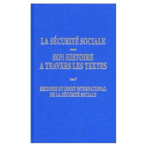 La sécurité sociale, son histoire à travers les textes. Tome 5, Histoire du droit international de l