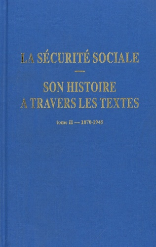La sécurité sociale. Son histoire à travers les textes. Tome 2, 1870-1945