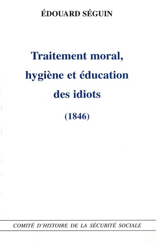 Traitement moral, hygiène et éducation des idiots