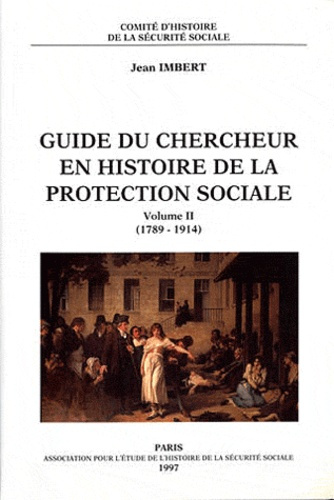 Guide du chercheur en histoire de la protection sociale. Volume 2 (1789-1914)