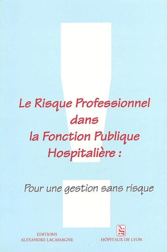 Le risque professionnel dans la fonction publique hospitalière : pour une gestion sans risque. 3èmes