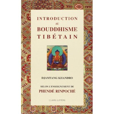 INTRODUCTION AU BOUDDHISME TIBETAIN SELON PHENDE RINPOCHE