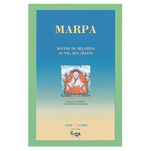 Marpa. Maître de Milarépa, sa vie, ses chants