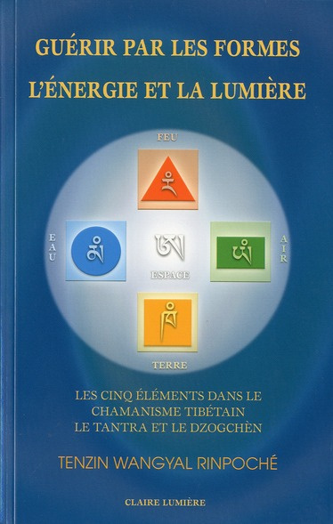 Guérir par les formes, l'énergie et la lumière. Les cinq éléments dans le chamanisme tibétain, le Ta