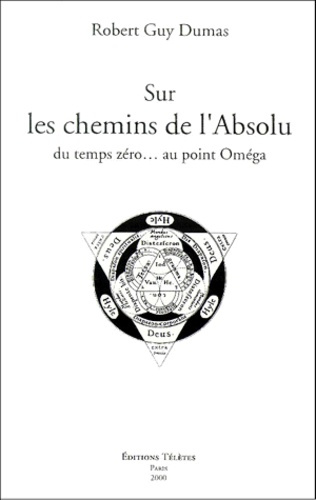Sur les chemins de l'Absolu. Du temps zéro... au point Oméga
