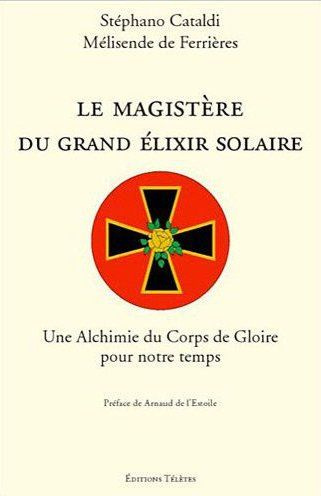 Le magistère du grand élixir solaire. Une Alchimie du Corps de Gloire pour notre temps