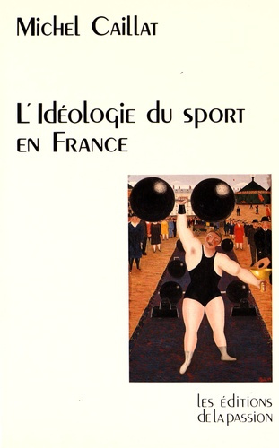 L'idéologie du sport en France depuis 1880. (Race, guerre et religion)