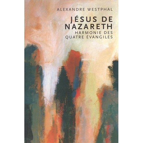 Jésus de Nazareth. Une harmonie des quatres évangiles
