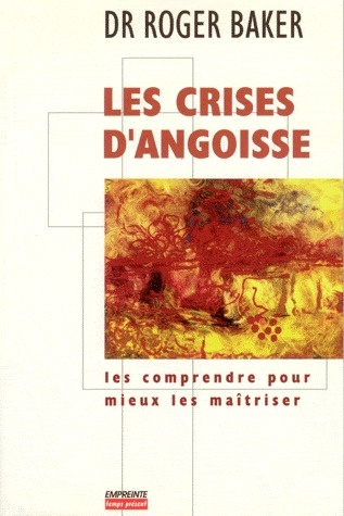 Les crises d'angoisse. Les comprendre pour mieux les maîtriser