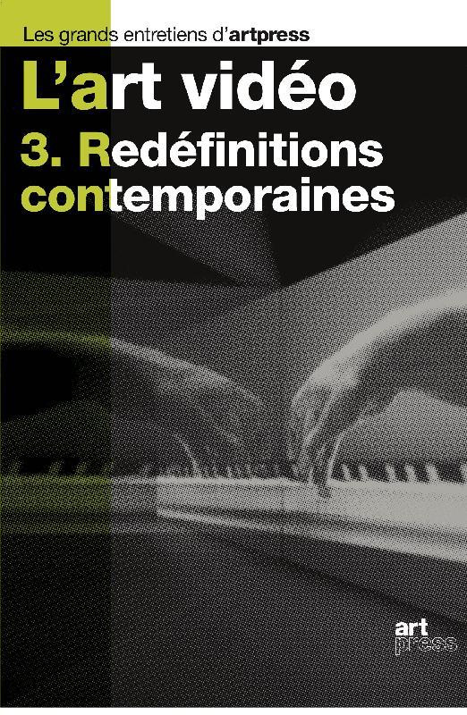 L'art vidéo. Tome 3, Redéfinitions contemporaines