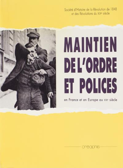 Maintien de l'ordre et polices. En France et en Europe au XIXe siècle, [colloque de Paris et Nanterr