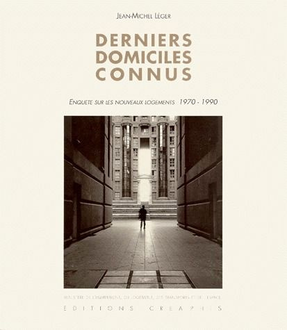 DERNIERS DOMICILES CONNUS. Enquête sur les nouveaux logements 1970-1990