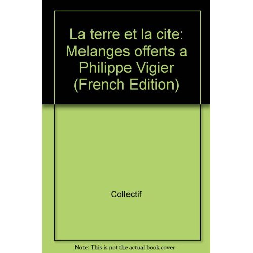 La terre et la cité. Mélanges offerts à Philippe Vigier