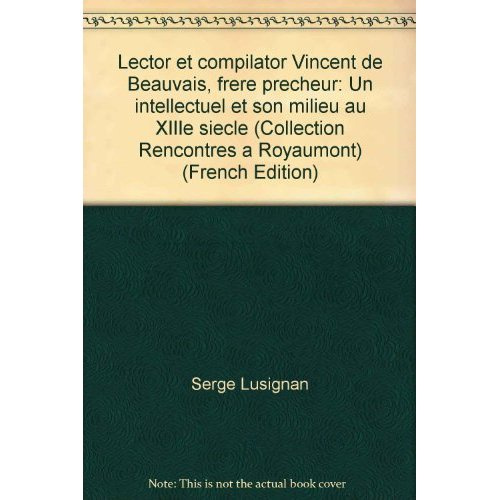 Lector Et Compilator - Vincent de Beauvais, frère prêcheur