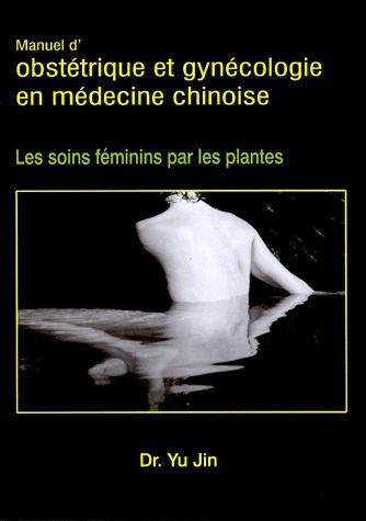 Obstétrique et gynécologie en médecine chinoise. Les soins féminins par les plantes