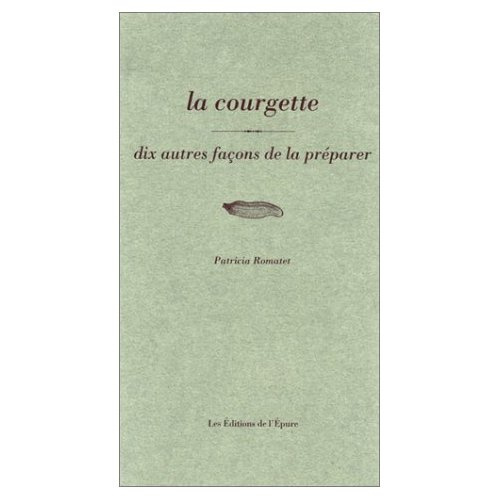 La courgette. Dix façons de la préparer