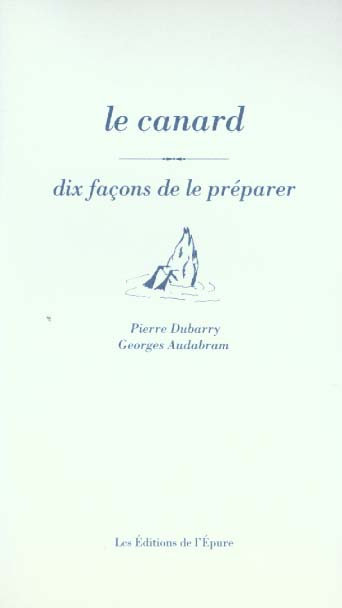 Le canard. Dix façons de le préparer